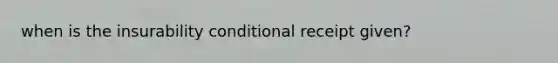 when is the insurability conditional receipt given?