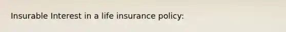 Insurable Interest in a life insurance policy: