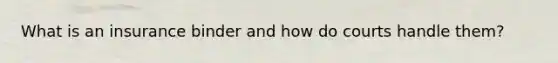 What is an insurance binder and how do courts handle them?
