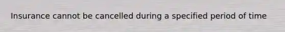 Insurance cannot be cancelled during a specified period of time