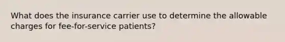 What does the insurance carrier use to determine the allowable charges for fee-for-service patients?