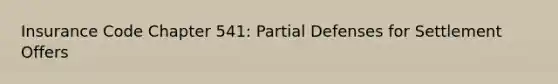 Insurance Code Chapter 541: Partial Defenses for Settlement Offers