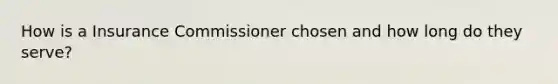 How is a Insurance Commissioner chosen and how long do they serve?