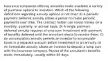 Insurance companies offering annuities make available a variety of purchase options to investors. Which of the following definitions regarding annuity options is not true? A) A periodic payment deferred annuity allows a person to make periodic payments over time. The contract holder can invest money on a monthly, quarterly, or annual basis. B) A single premium deferred annuity requires a lump-sum investment with payment of benefits deferred until the annuitant elects to receive them. C) An accumulation annuity permits an investor to accumulate funds in a separate account before investment in an annuity. D) An immediate annuity allows an investor to deposit a lump sum with the insurance company. Payout of the annuitant's benefits starts immediately, usually within 60 days.