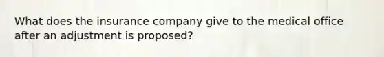 What does the insurance company give to the medical office after an adjustment is proposed?