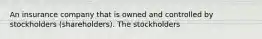 An insurance company that is owned and controlled by stockholders (shareholders). The stockholders