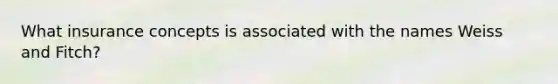 What insurance concepts is associated with the names Weiss and Fitch?