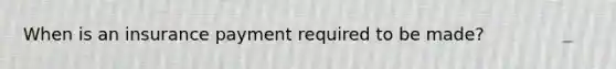 When is an insurance payment required to be made?