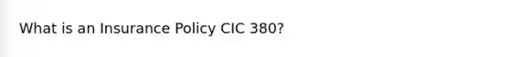 What is an Insurance Policy CIC 380?