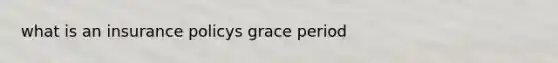 what is an insurance policys grace period