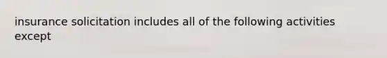 insurance solicitation includes all of the following activities except