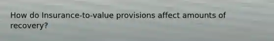 How do Insurance-to-value provisions affect amounts of recovery?