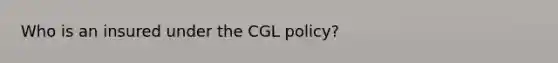 Who is an insured under the CGL policy?