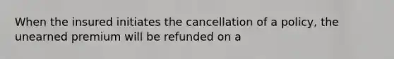 When the insured initiates the cancellation of a policy, the unearned premium will be refunded on a