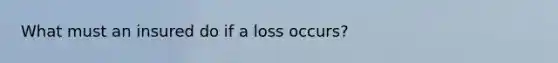 What must an insured do if a loss occurs?