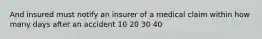 And insured must notify an insurer of a medical claim within how many days after an accident 10 20 30 40