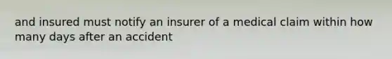 and insured must notify an insurer of a medical claim within how many days after an accident