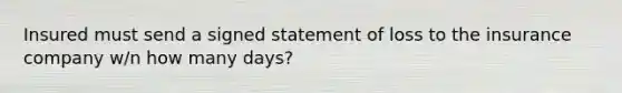 Insured must send a signed statement of loss to the insurance company w/n how many days?