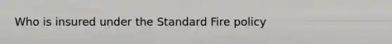 Who is insured under the Standard Fire policy