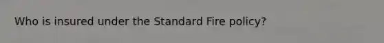 Who is insured under the Standard Fire policy?