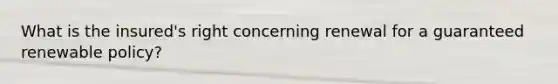 What is the insured's right concerning renewal for a guaranteed renewable policy?