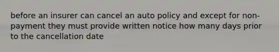 before an insurer can cancel an auto policy and except for non-payment they must provide written notice how many days prior to the cancellation date