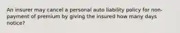 An insurer may cancel a personal auto liability policy for non-payment of premium by giving the insured how many days notice?