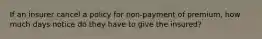 If an insurer cancel a policy for non-payment of premium, how much days notice do they have to give the insured?