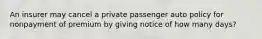 An insurer may cancel a private passenger auto policy for nonpayment of premium by giving notice of how many days?