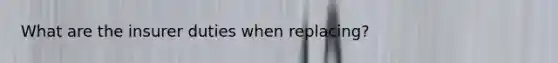What are the insurer duties when replacing?