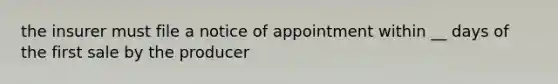 the insurer must file a notice of appointment within __ days of the first sale by the producer