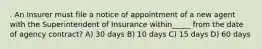 . An Insurer must file a notice of appointment of a new agent with the Superintendent of Insurance within_____ from the date of agency contract? A) 30 days B) 10 days C) 15 days D) 60 days