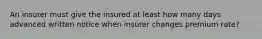 An insurer must give the insured at least how many days advanced written notice when insurer changes premium rate?