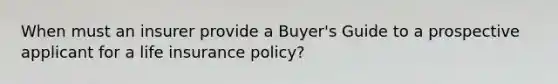 When must an insurer provide a Buyer's Guide to a prospective applicant for a life insurance policy?