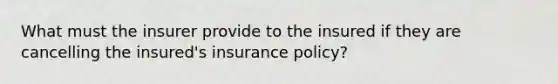 What must the insurer provide to the insured if they are cancelling the insured's insurance policy?