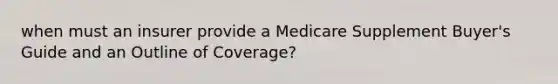 when must an insurer provide a Medicare Supplement Buyer's Guide and an Outline of Coverage?