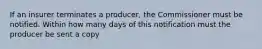 If an insurer terminates a producer, the Commissioner must be notified. Within how many days of this notification must the producer be sent a copy