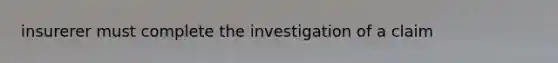 insurerer must complete the investigation of a claim