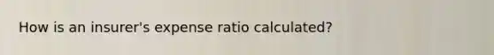How is an insurer's expense ratio calculated?