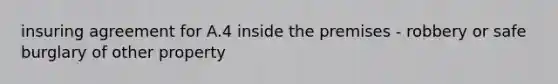 insuring agreement for A.4 inside the premises - robbery or safe burglary of other property