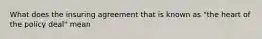 What does the insuring agreement that is known as "the heart of the policy deal" mean