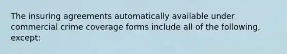 The insuring agreements automatically available under commercial crime coverage forms include all of the following, except: