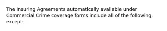 The Insuring Agreements automatically available under Commercial Crime coverage forms include all of the following, except: