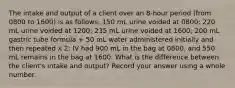 The intake and output of a client over an 8-hour period (from 0800 to 1600) is as follows: 150 mL urine voided at 0800; 220 mL urine voided at 1200; 235 mL urine voided at 1600; 200 mL gastric tube formula + 50 mL water administered initially and then repeated x 2; IV had 900 mL in the bag at 0800, and 550 mL remains in the bag at 1600. What is the difference between the client's intake and output? Record your answer using a whole number.