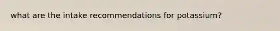 what are the intake recommendations for potassium?