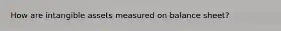 How are intangible assets measured on balance sheet?