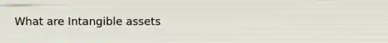 What are <a href='https://www.questionai.com/knowledge/kfaeAOzavC-intangible-assets' class='anchor-knowledge'>intangible assets</a>