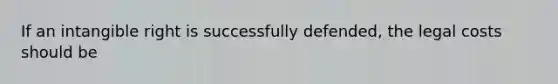 If an intangible right is successfully defended, the legal costs should be