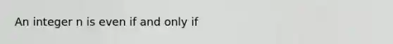 An integer n is even if and only if