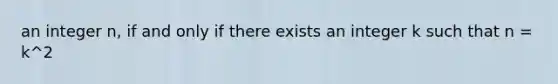 an integer n, if and only if there exists an integer k such that n = k^2